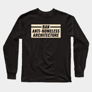 Ban Anti Homeless Architecture Long Sleeve T-Shirt